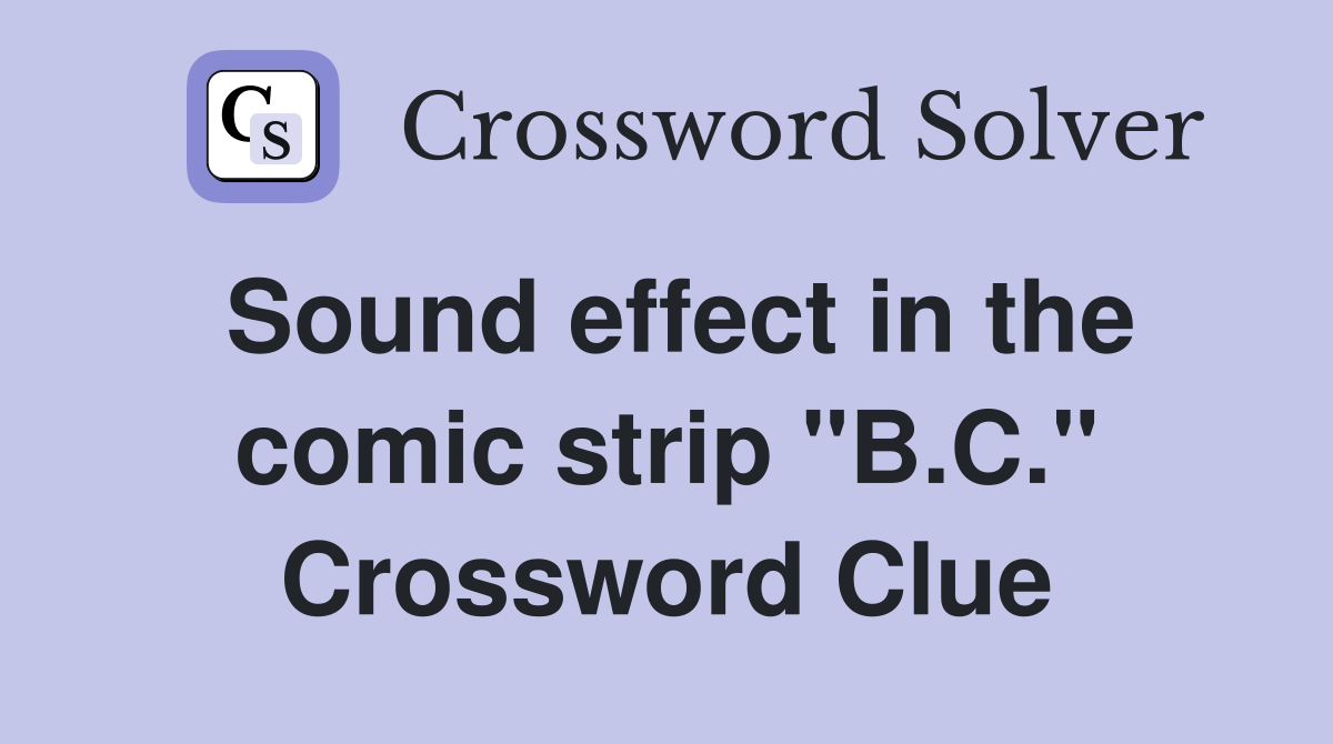 Sound effect in the comic strip "B.C." Crossword Clue