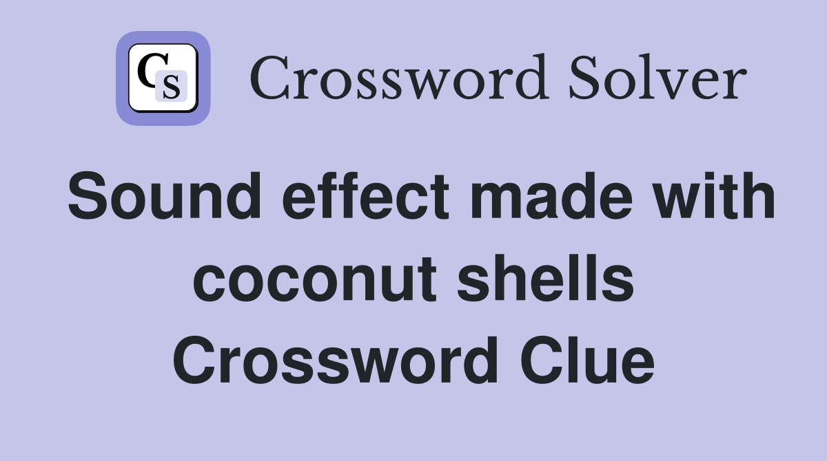 Sound effect made with coconut shells Crossword Clue