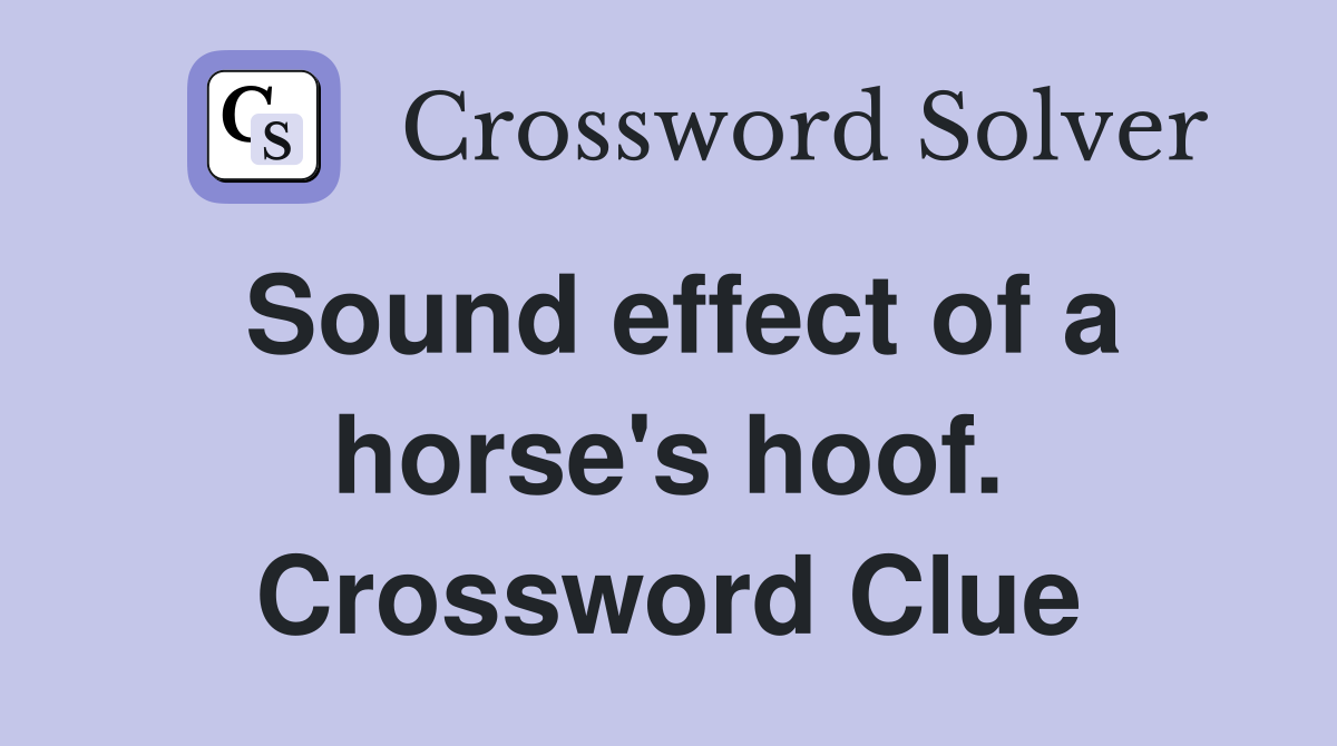 Sound effect of a horse's hoof. Crossword Clue