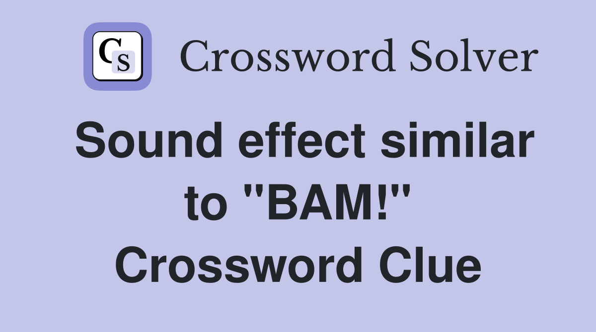 Sound effect similar to "BAM!" Crossword Clue