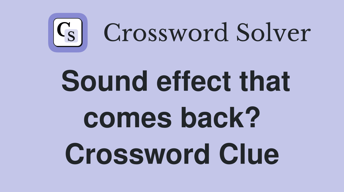 Sound effect that comes back? Crossword Clue