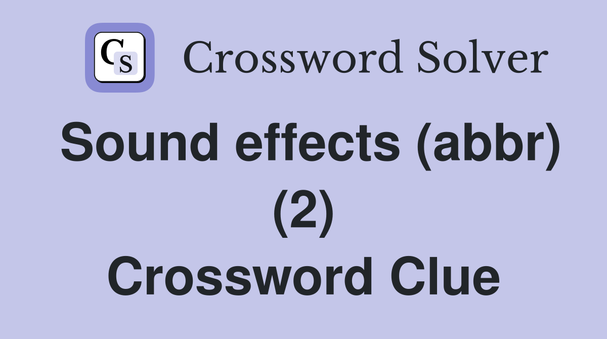 Sound effects (abbr) (2) Crossword Clue Answers Crossword Solver