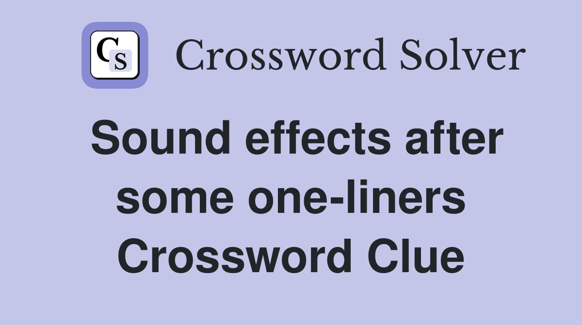 Sound effects after some one-liners Crossword Clue