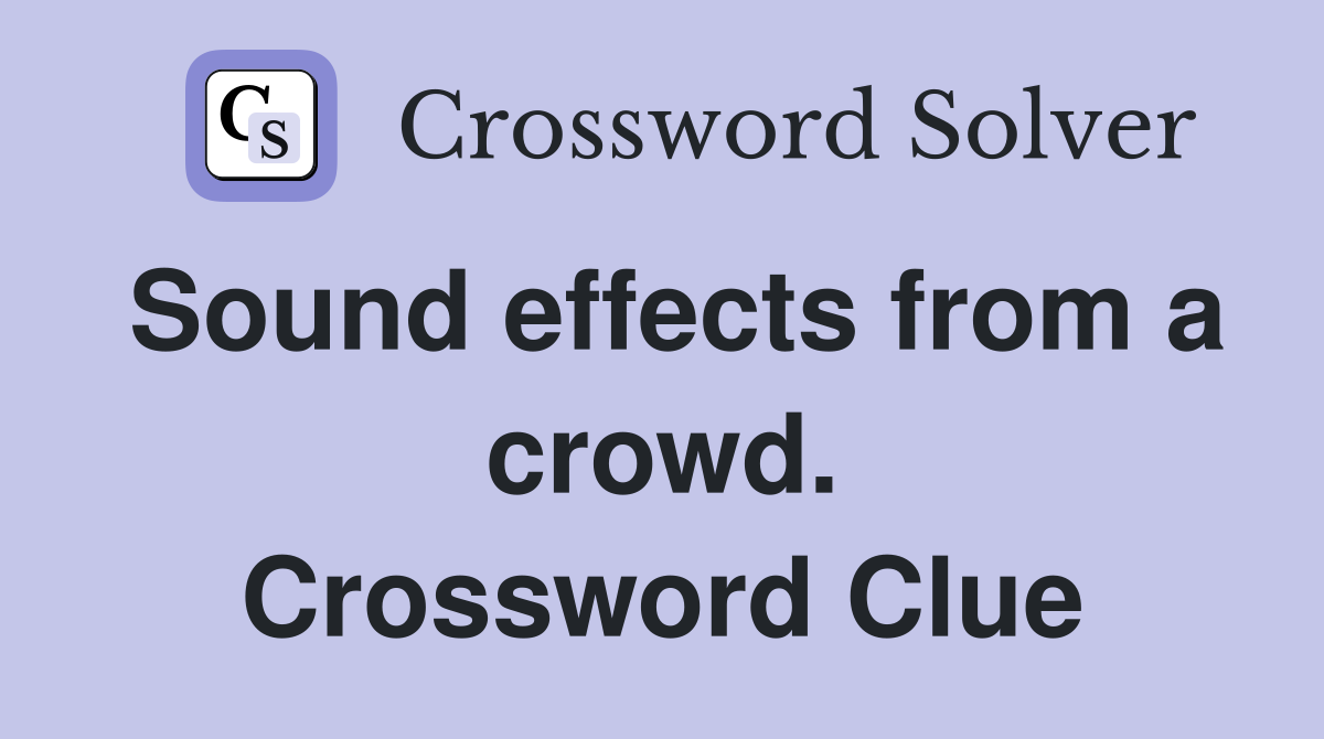 Sound effects from a crowd. Crossword Clue