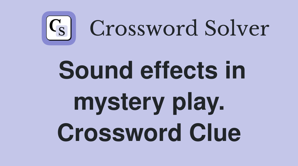 Sound effects in mystery play. Crossword Clue