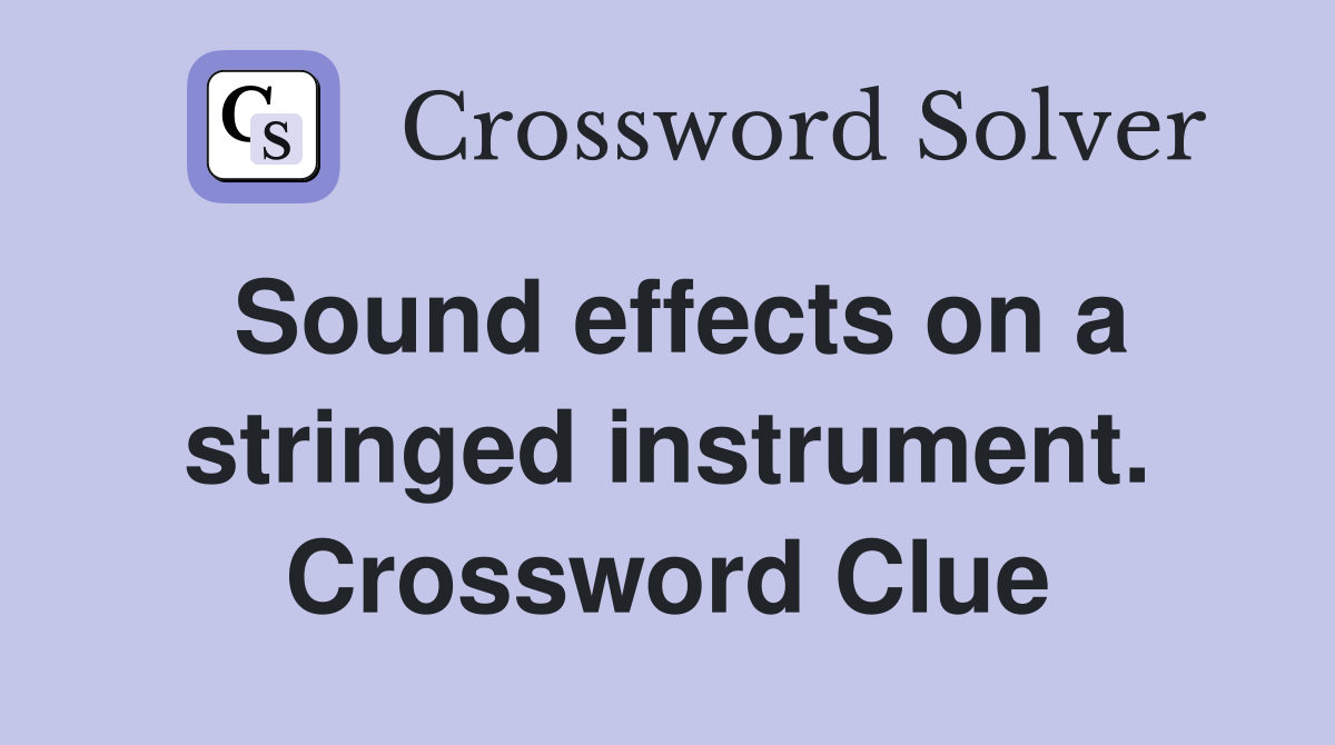 Sound effects on a stringed instrument. Crossword Clue