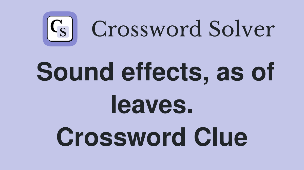 Sound effects, as of leaves. Crossword Clue