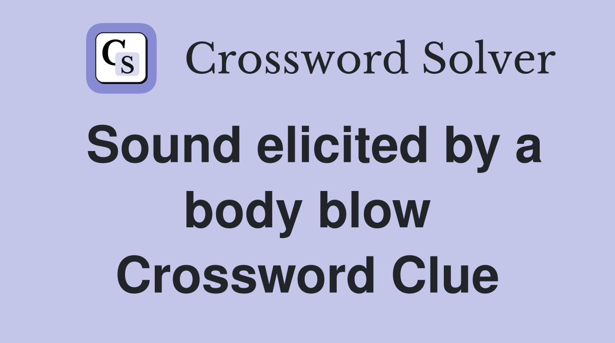 Sound elicited by a body blow Crossword Clue
