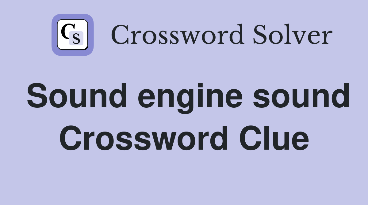 Sound engine sound Crossword Clue