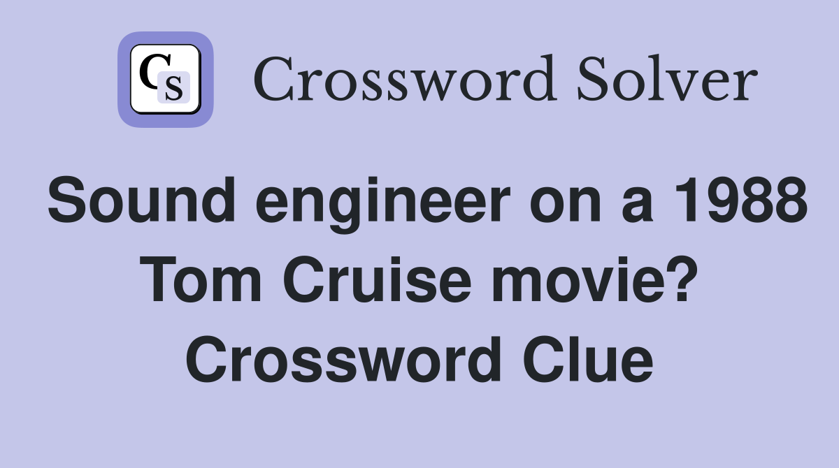 Sound engineer on a 1988 Tom Cruise movie? Crossword Clue