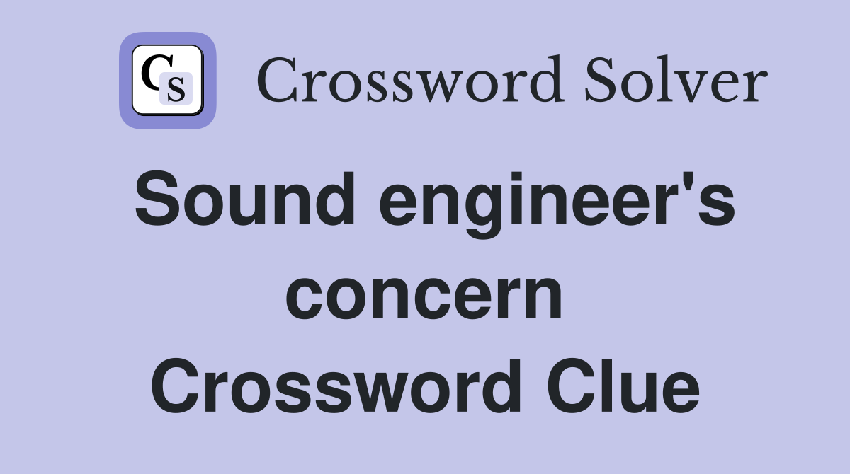 Sound engineer's concern Crossword Clue