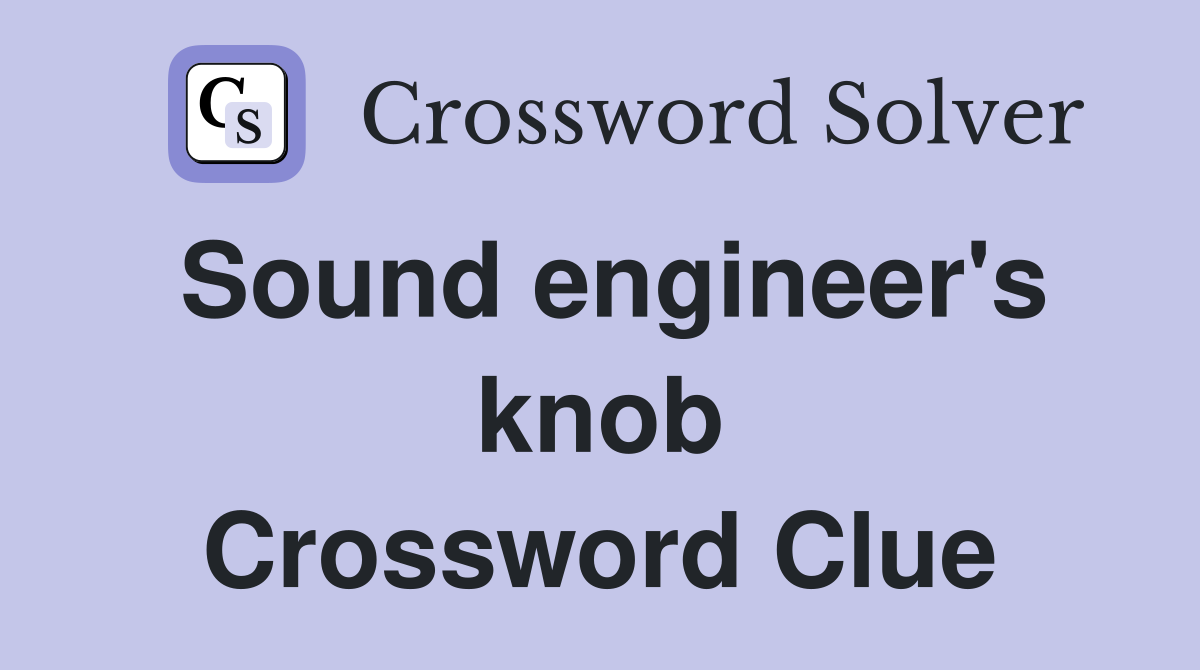 Sound engineer's knob Crossword Clue