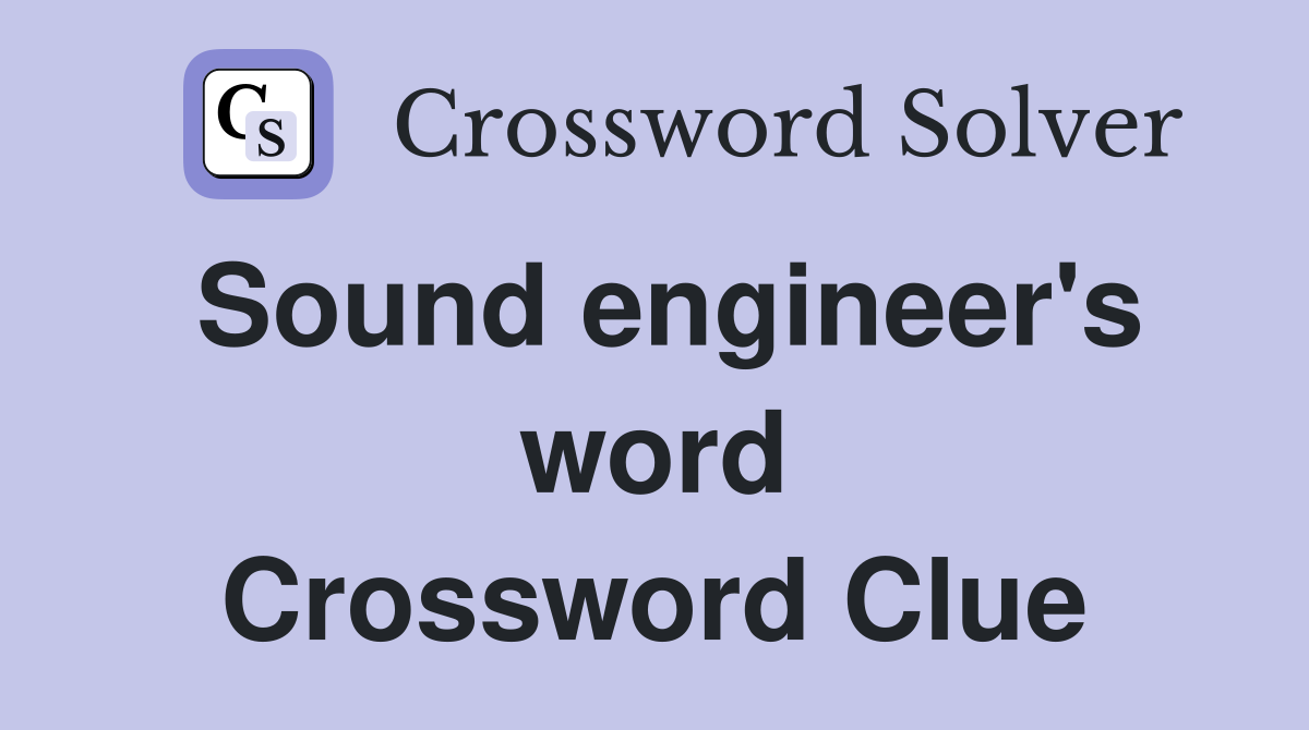 Sound engineer's word Crossword Clue
