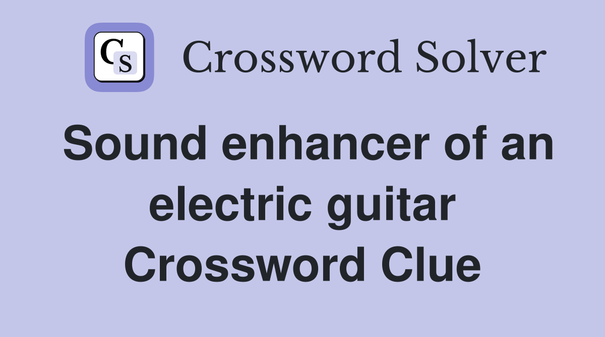 Sound enhancer of an electric guitar Crossword Clue