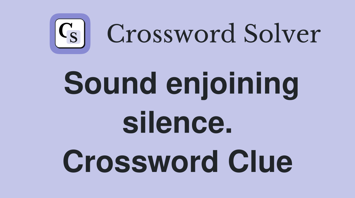 Sound enjoining silence. Crossword Clue
