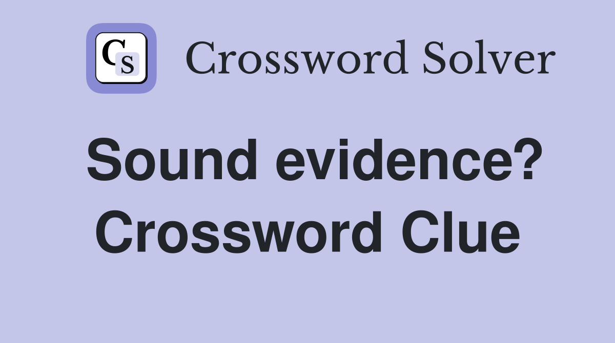 Sound evidence? Crossword Clue