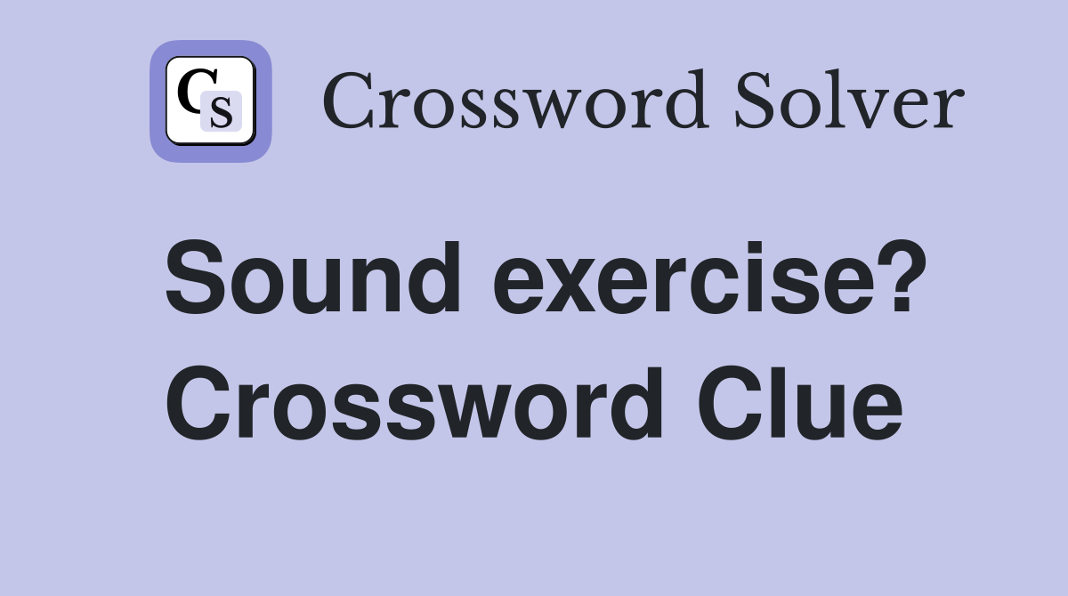 Sound exercise? Crossword Clue