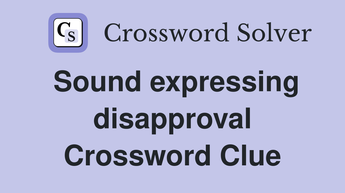 Sound expressing disapproval Crossword Clue