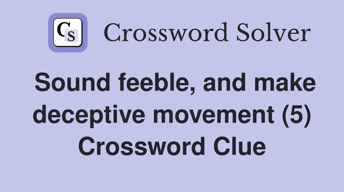 Sound feeble, and make deceptive movement (5) Crossword Clue