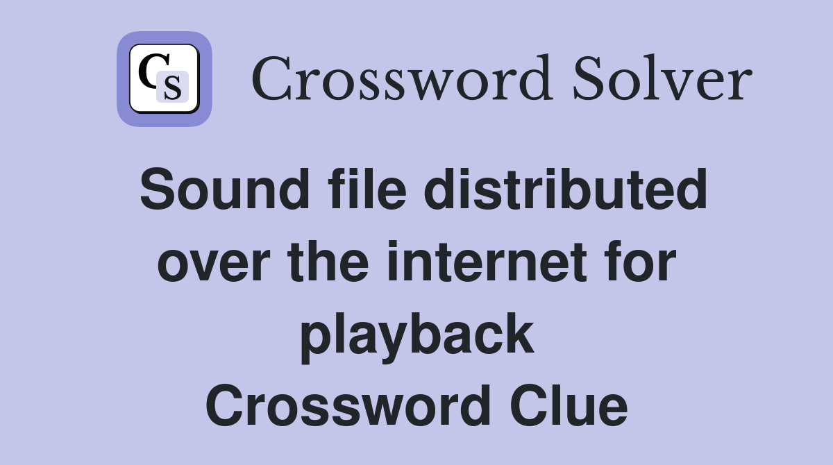 Sound file distributed over the internet for playback Crossword Clue
