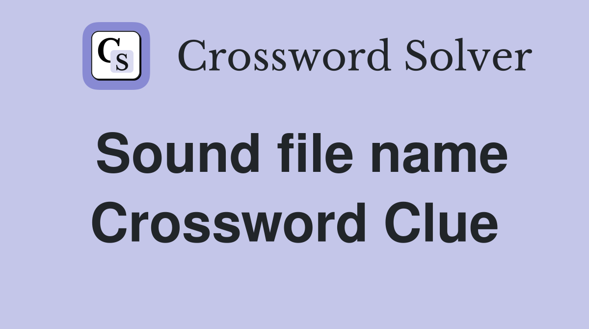 Sound file name Crossword Clue
