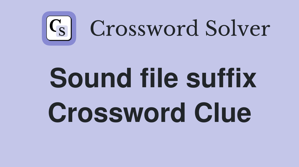 Sound file suffix Crossword Clue
