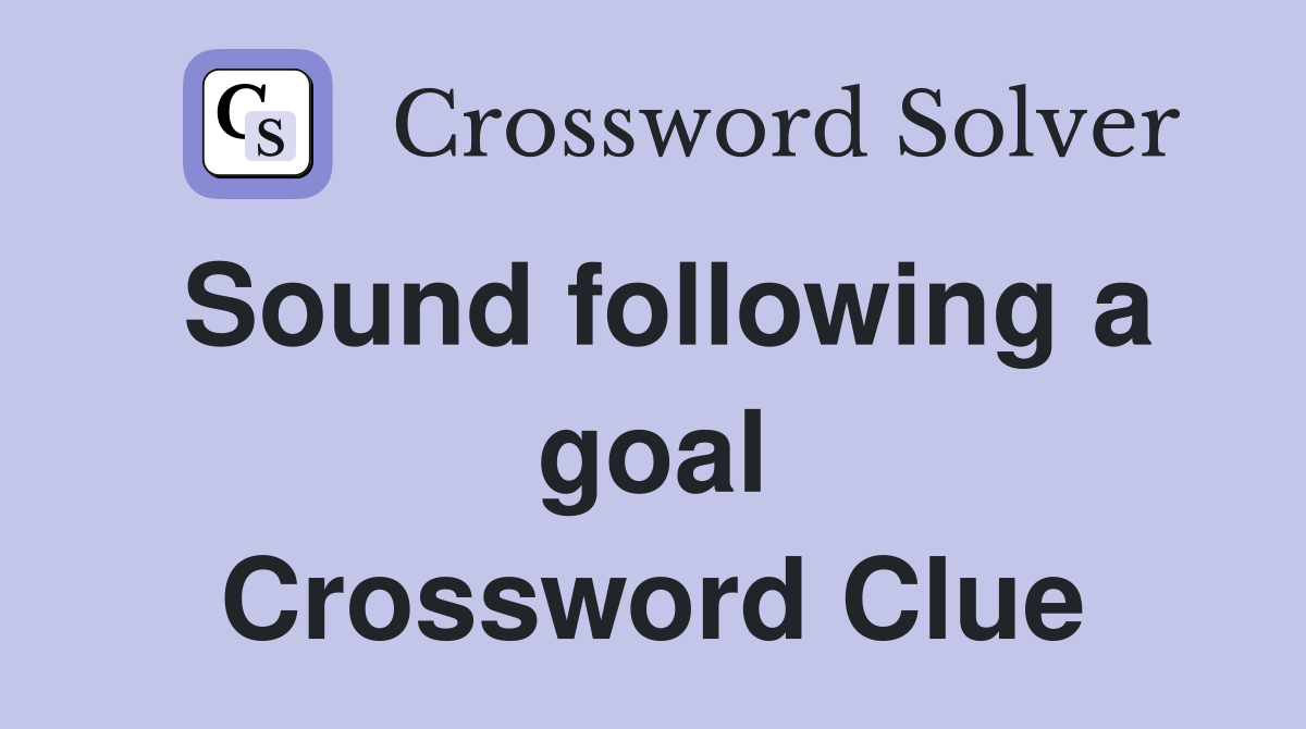 Sound following a goal Crossword Clue