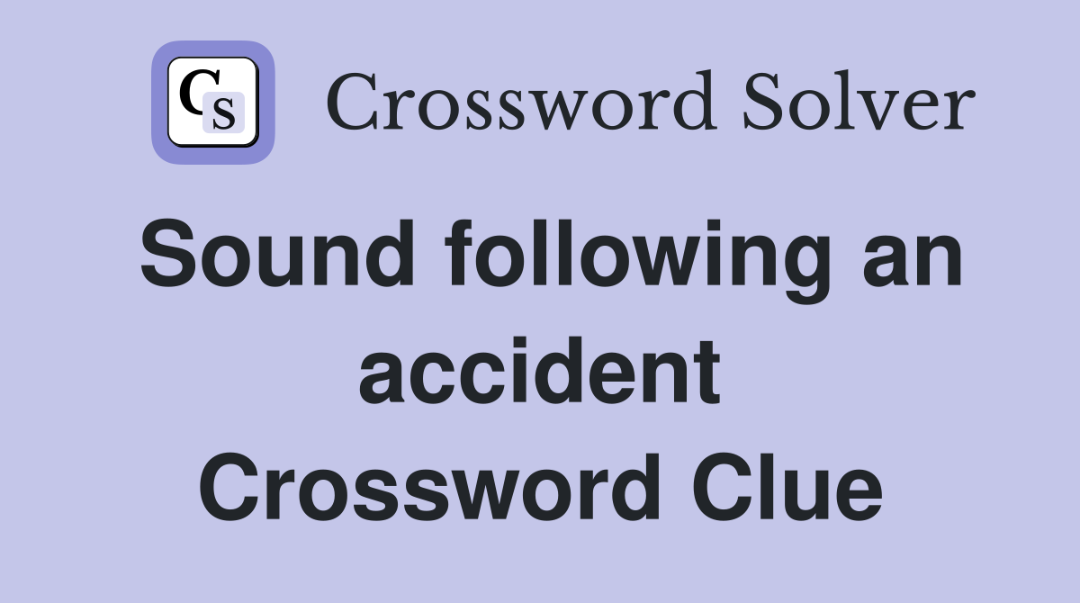 Sound following an accident Crossword Clue
