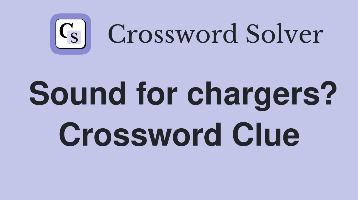 Sound for chargers? Crossword Clue