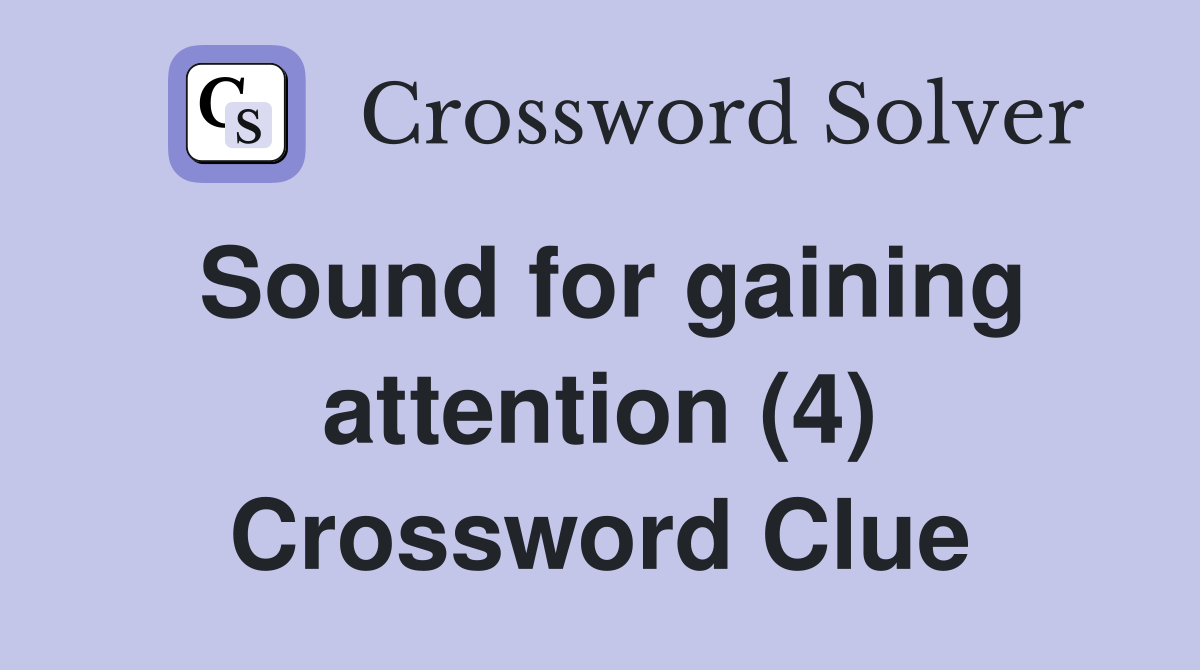 Sound for gaining attention (4) Crossword Clue