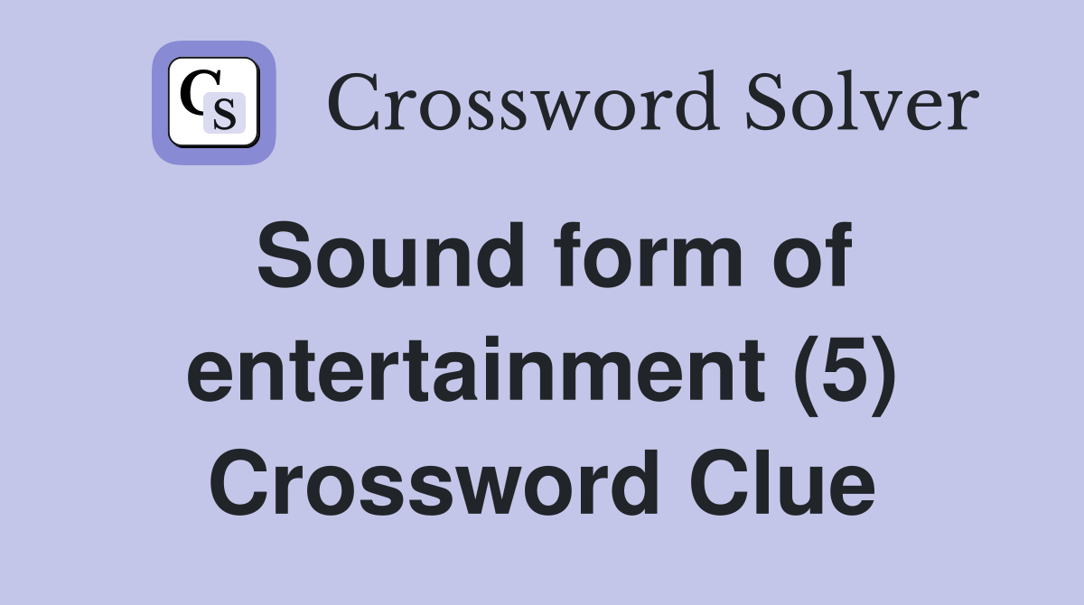 Sound form of entertainment (5) Crossword Clue