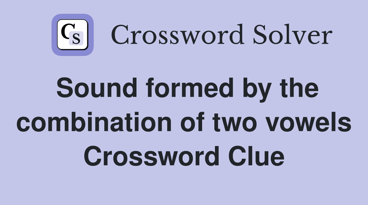 Sound formed by the combination of two vowels Crossword Clue