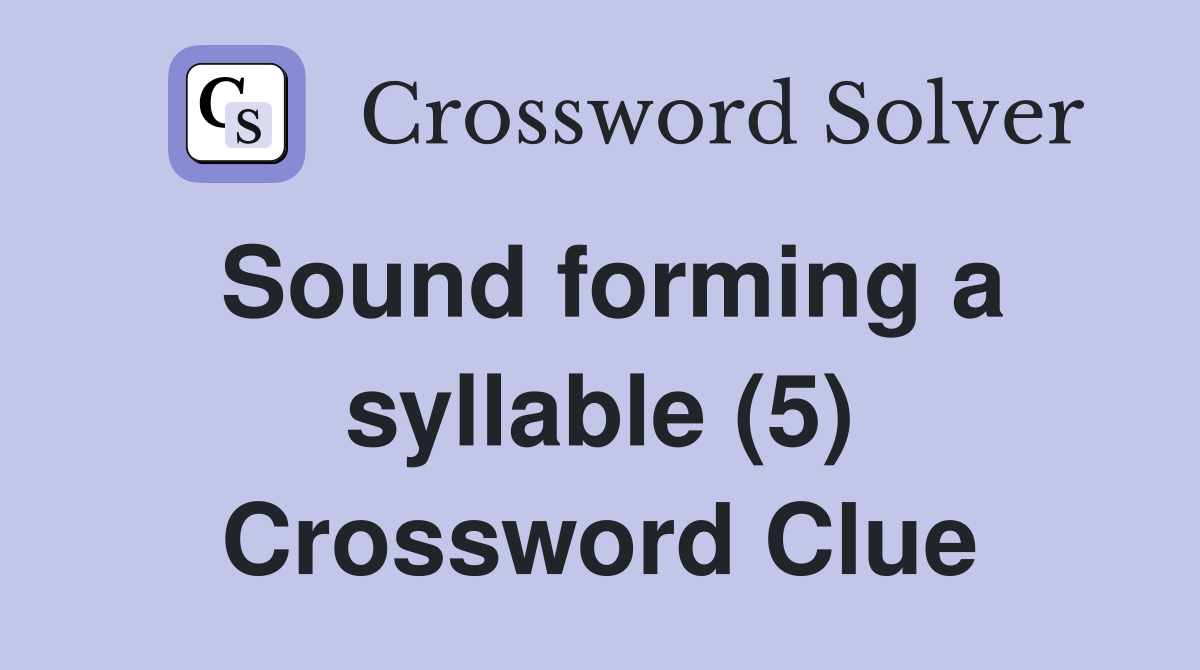 Sound forming a syllable (5) Crossword Clue