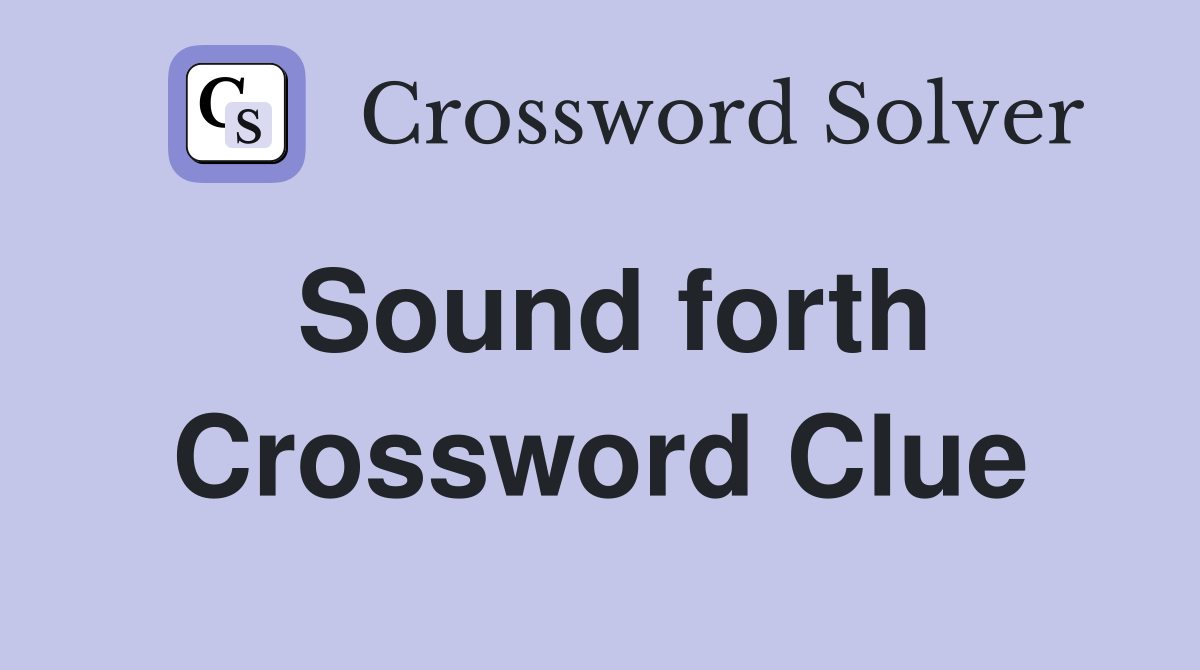 Sound forth Crossword Clue