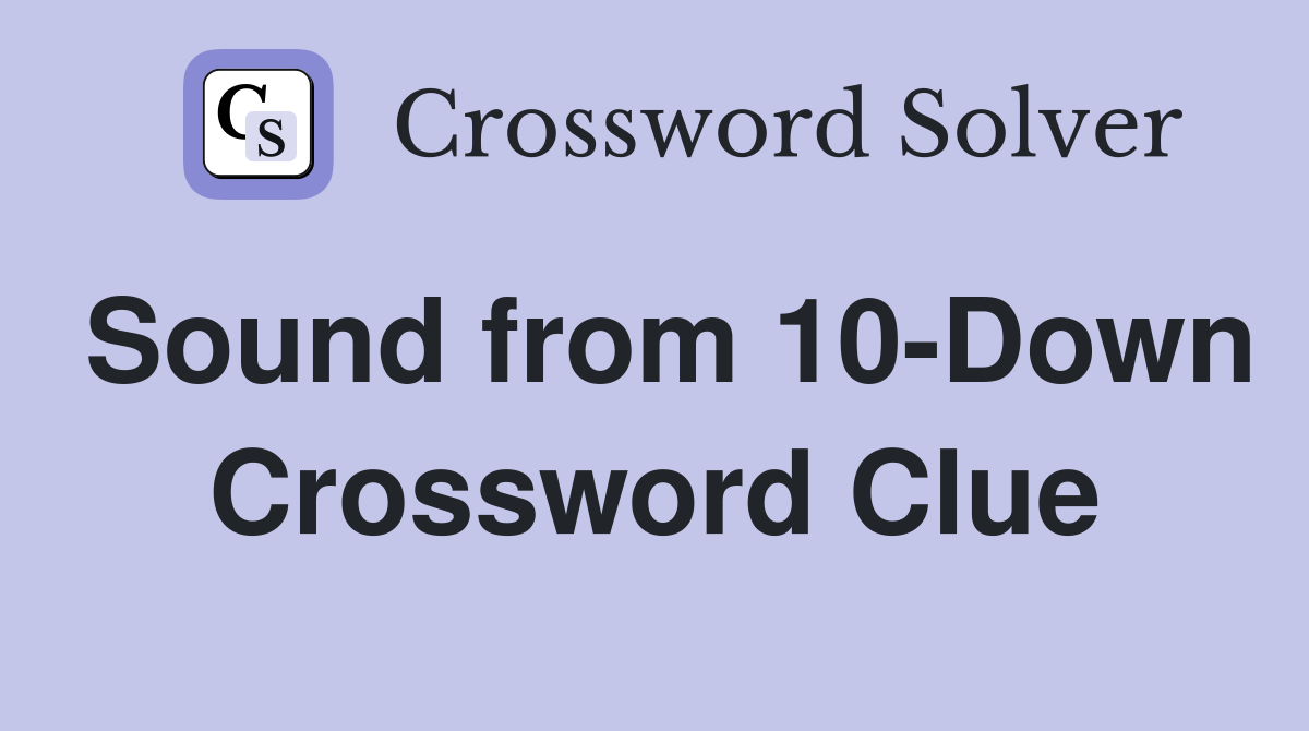 Sound from 10-Down Crossword Clue