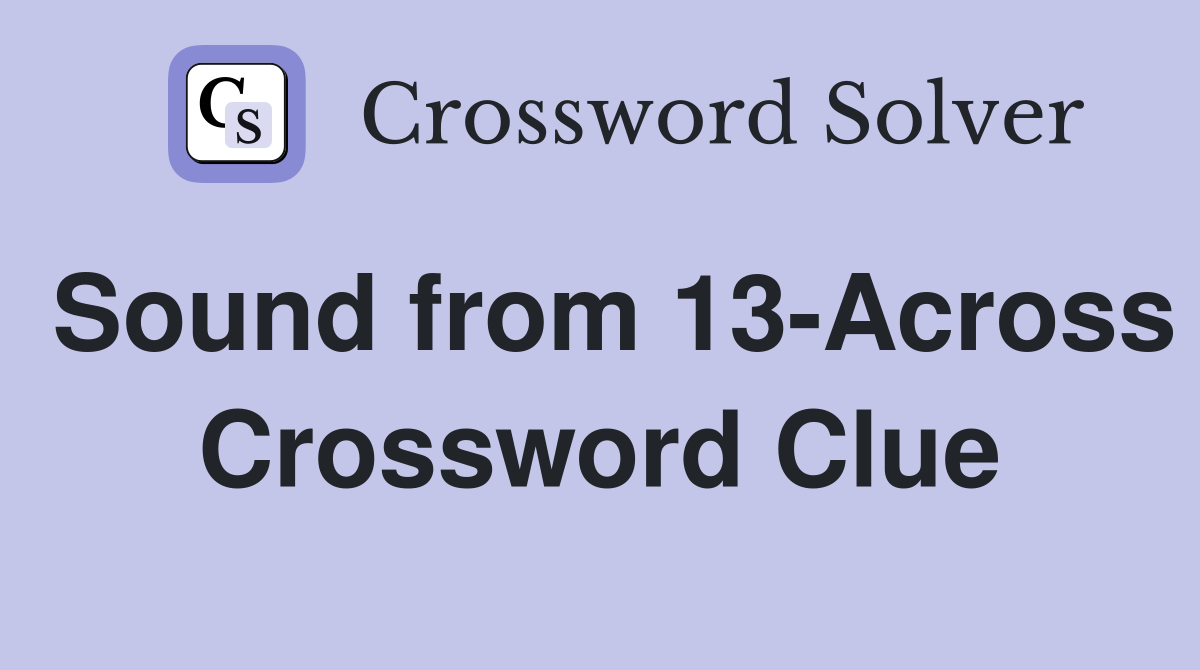 Sound from 13-Across Crossword Clue