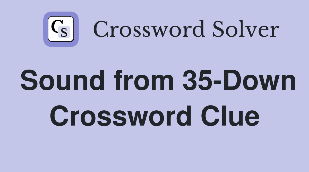 Sound from 35-Down Crossword Clue