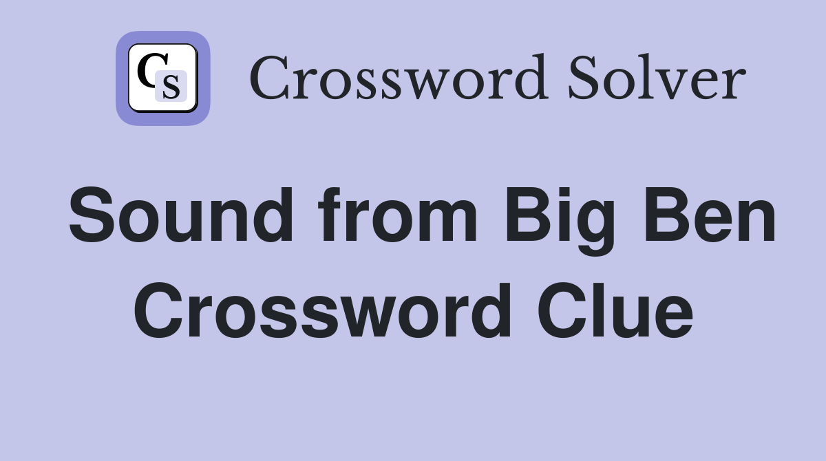 Sound from Big Ben Crossword Clue