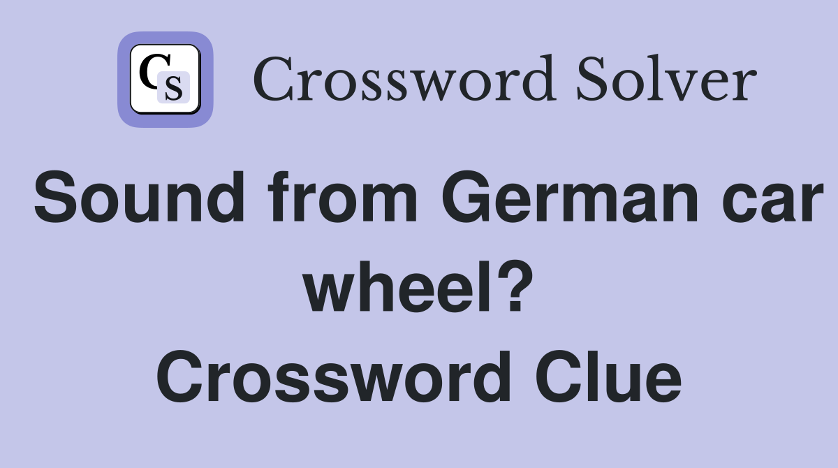 Sound from German car wheel? Crossword Clue