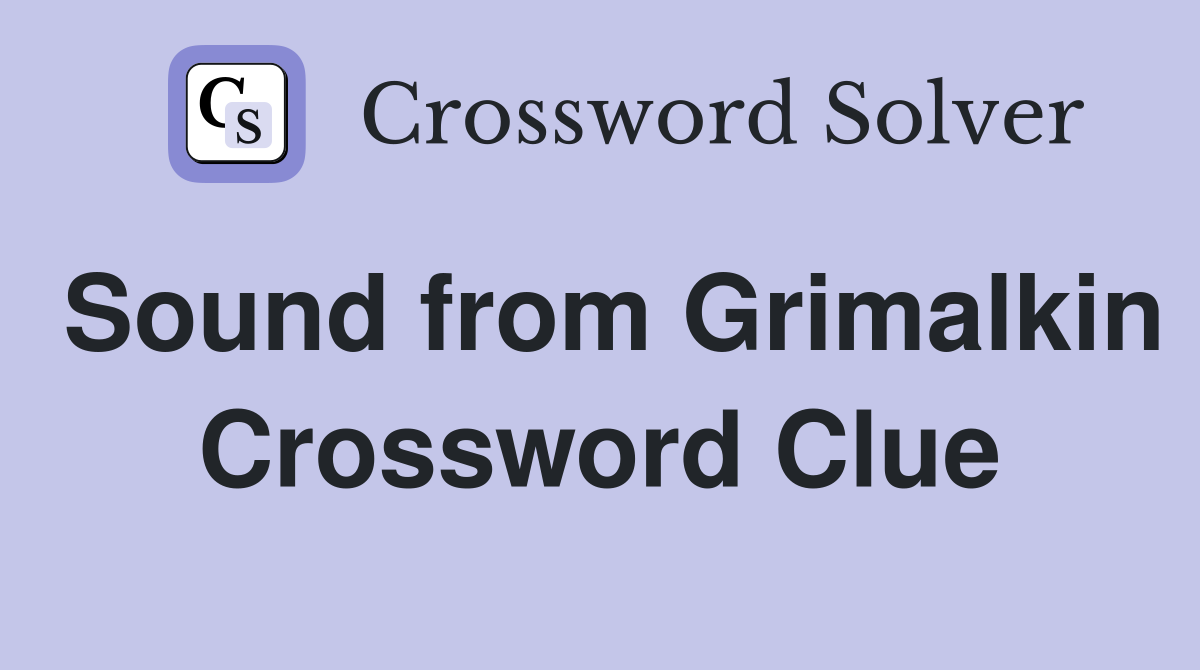 Sound from Grimalkin Crossword Clue
