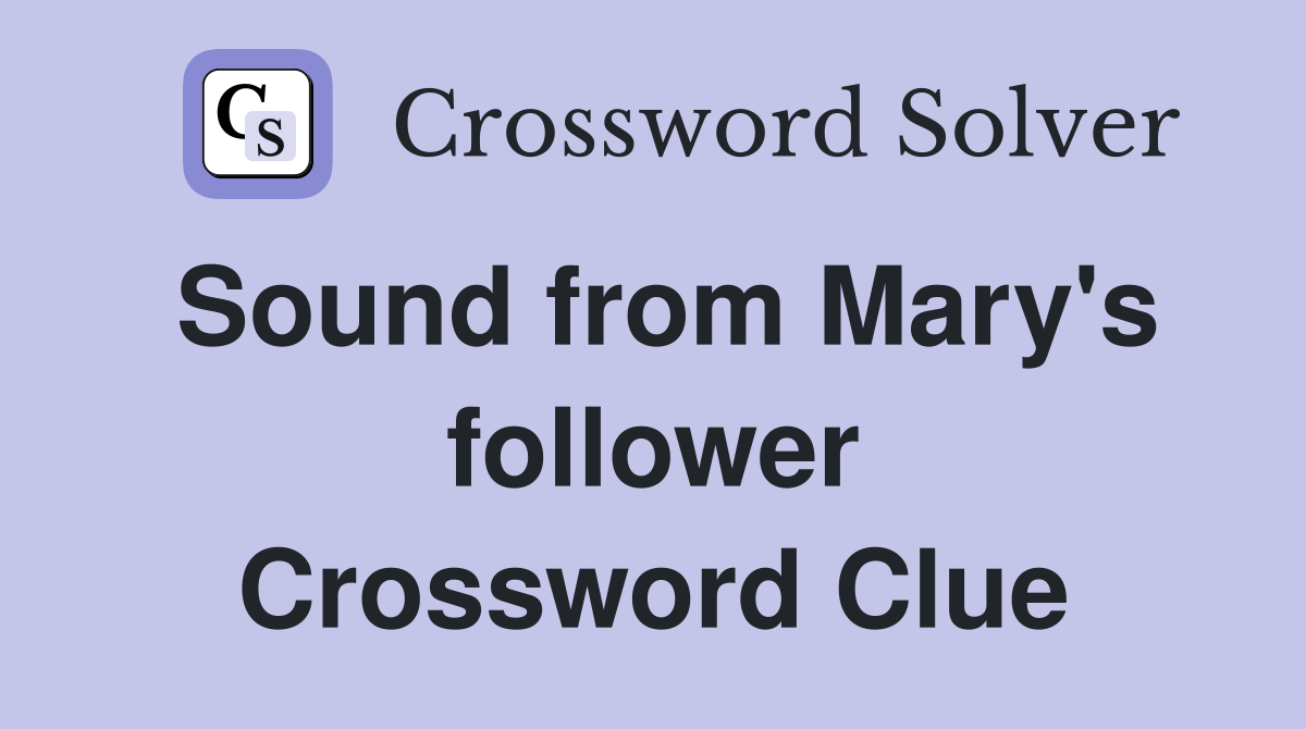 Sound from Mary's follower Crossword Clue