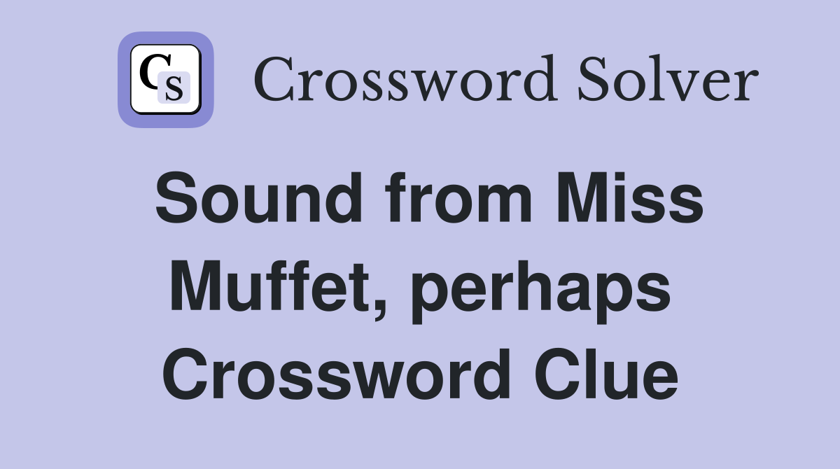Sound from Miss Muffet, perhaps Crossword Clue