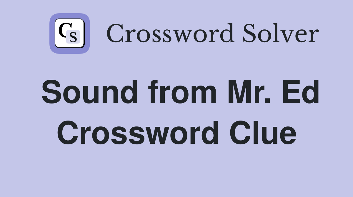 Sound from Mr. Ed Crossword Clue