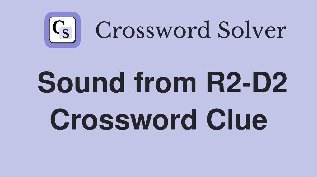 Sound from R2-D2 Crossword Clue