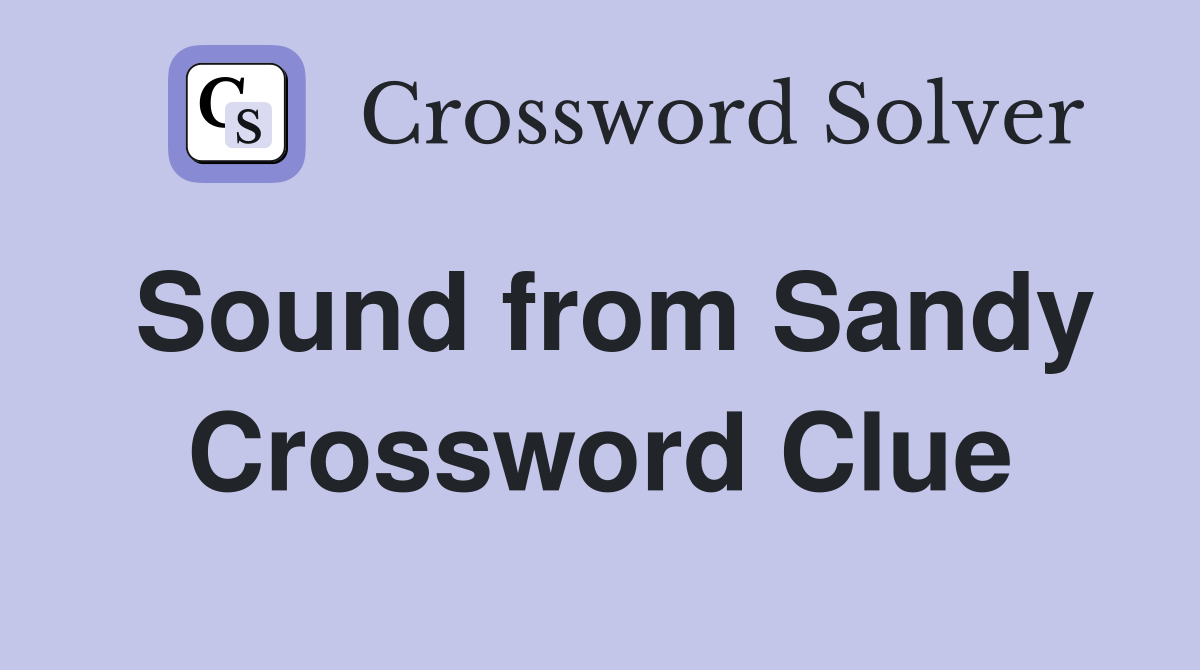 Sound from Sandy Crossword Clue