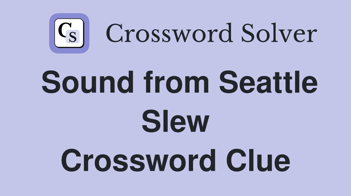Sound from Seattle Slew Crossword Clue