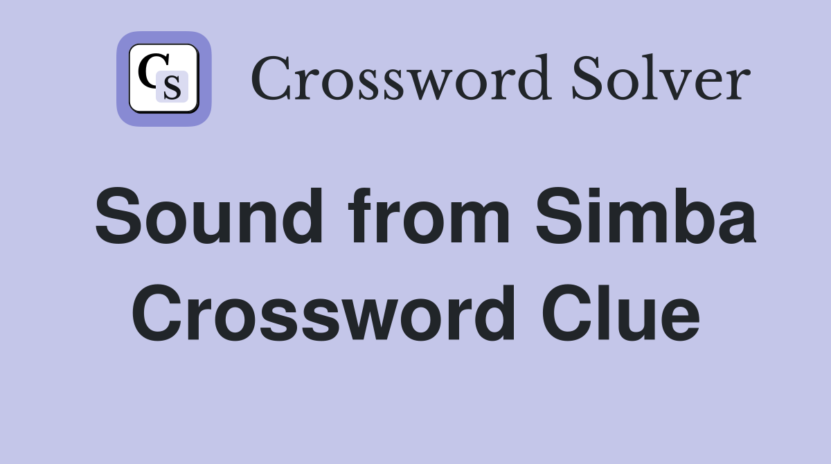Sound from Simba Crossword Clue
