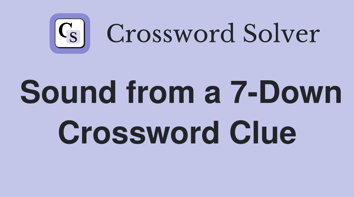 Sound from a 7-Down Crossword Clue