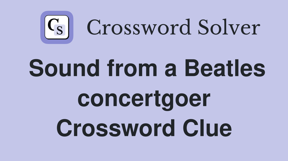 Sound from a Beatles concertgoer Crossword Clue