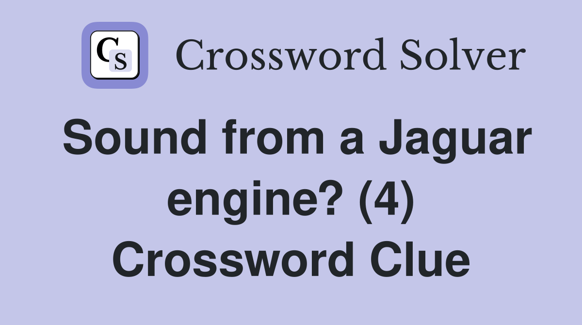 Sound from a Jaguar engine? (4) Crossword Clue